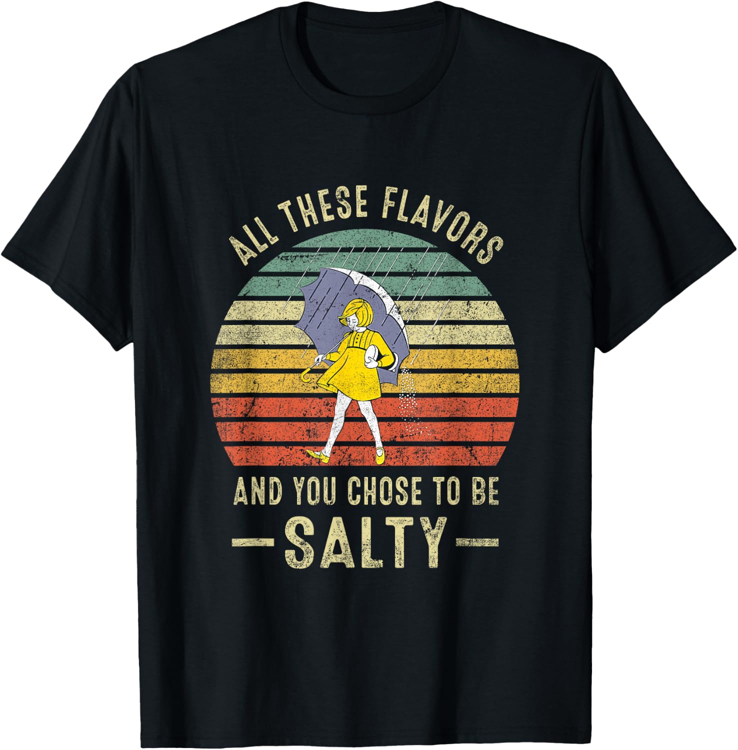 Vintage All These Flavors And You Choose To Be Salty T-Shirt - T-Shirt | Black