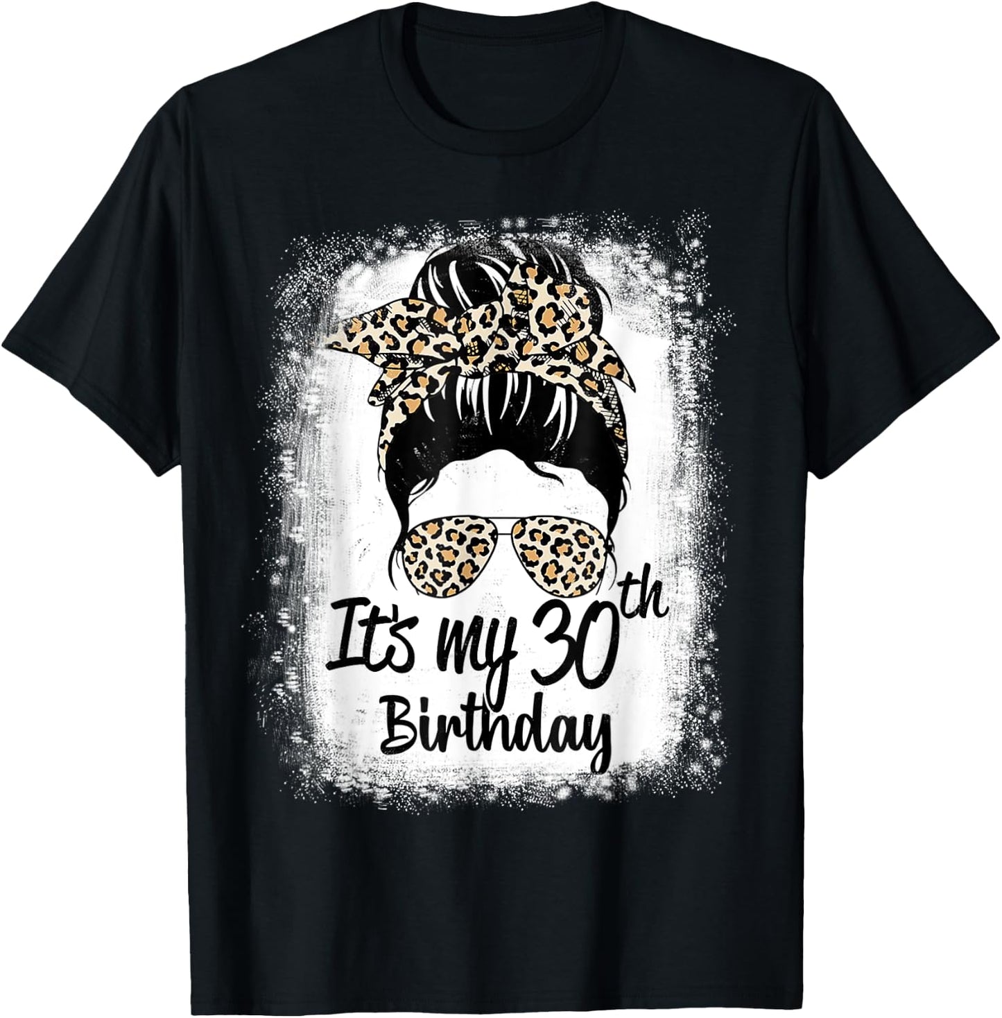 30 Years Old Messy Bun Leopard It's My 30th Birthday T-Shirt - T-Shirt | Black