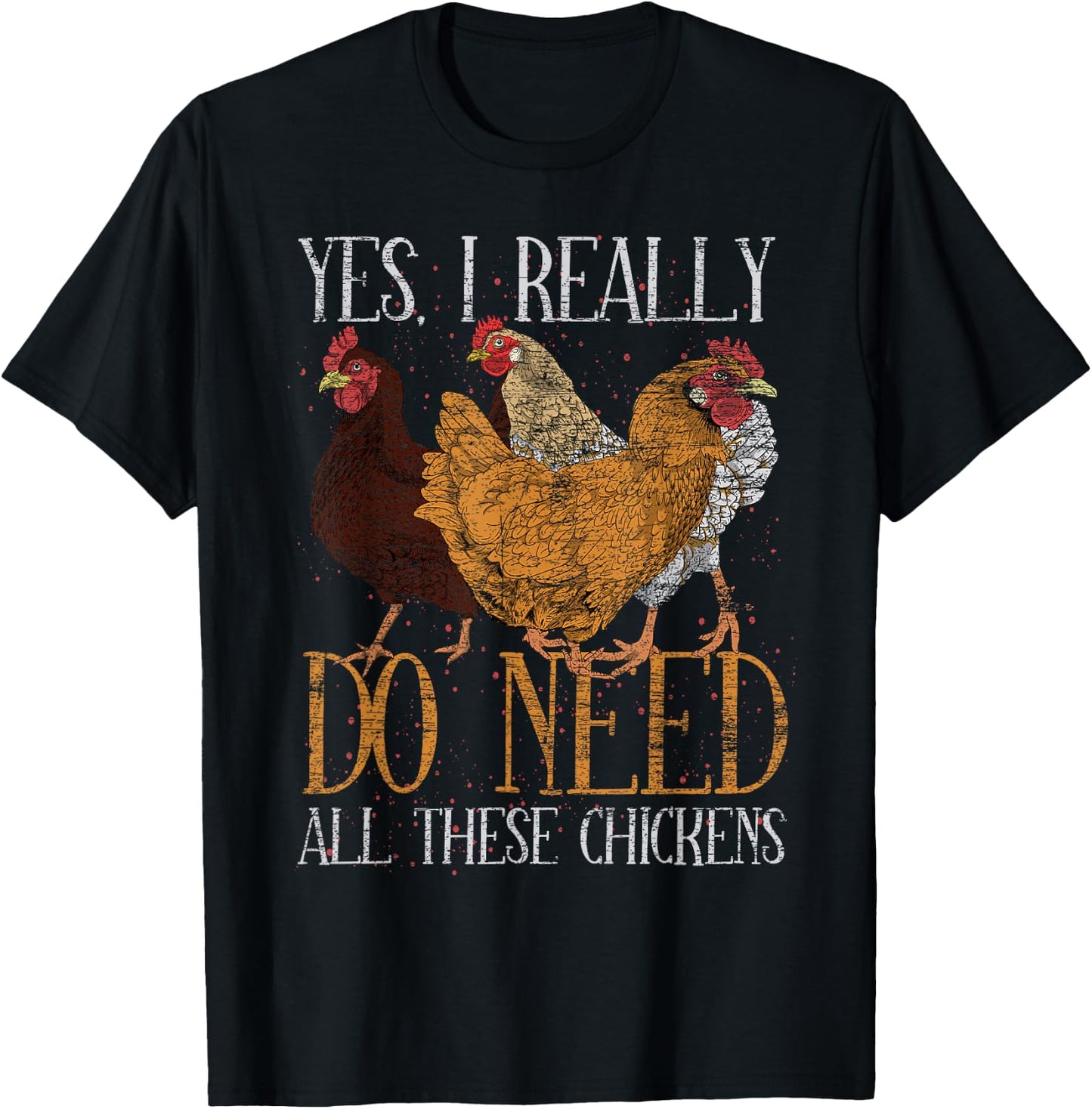 Yes I Really Do Need All These Chickens Farm Animal Chicken T-Shirt - T-Shirt | Black