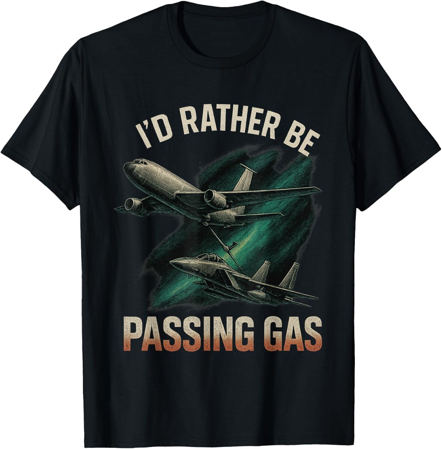 Kc135 F22 Shirt Kc135 Shirt Plane I'd Rather Be Passing Gas T-Shirt - T-Shirt | Black