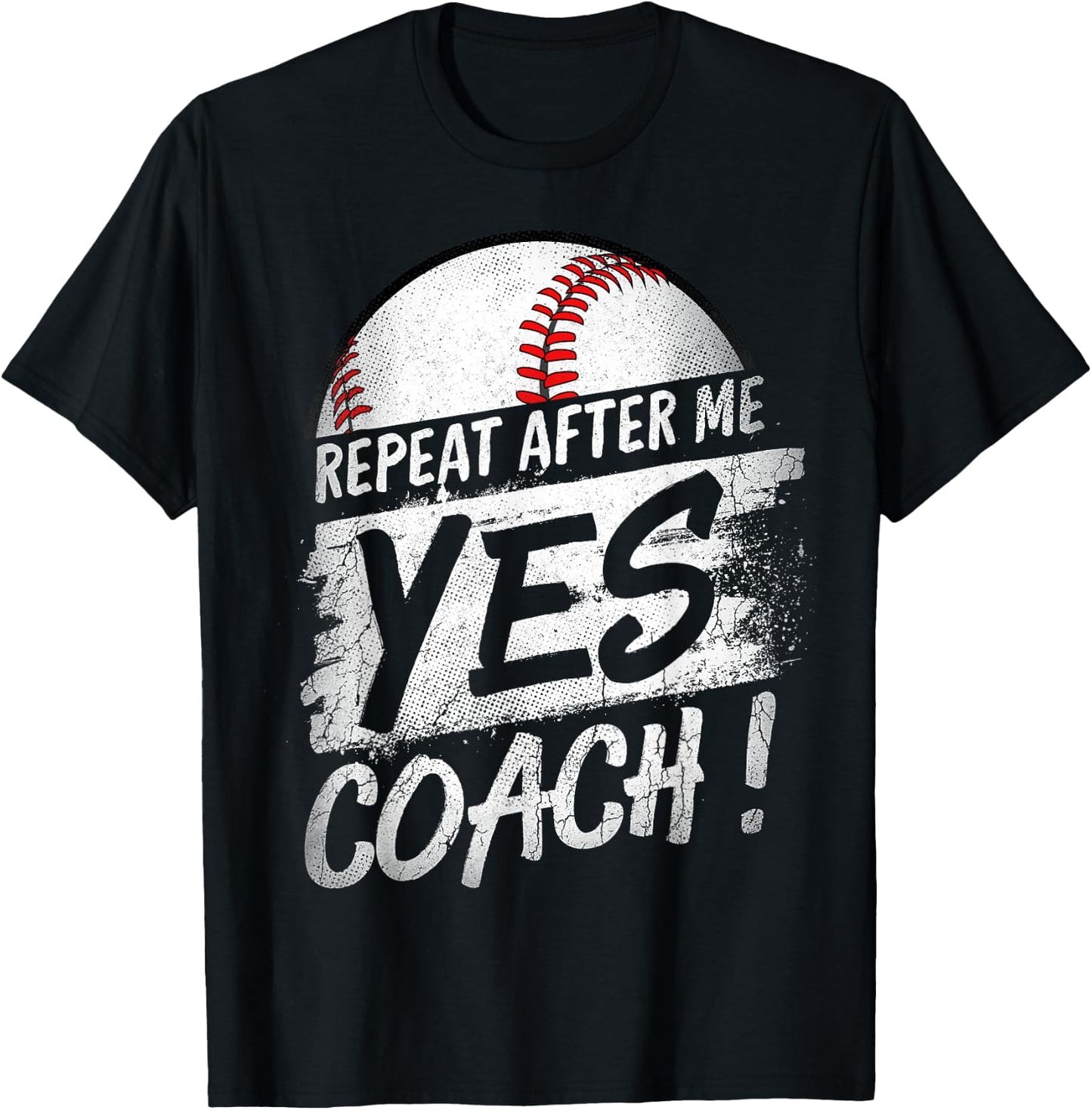 Repeat After Me Yes Coach T shirt Baseball Funny Sport Gifts T-Shirt - T-Shirt | Black