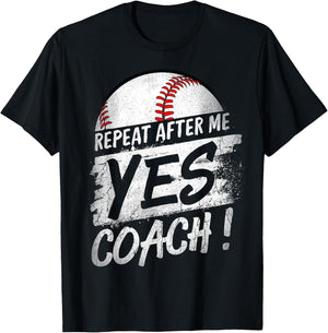Repeat After Me Yes Coach T shirt Baseball Funny Sport Gifts T-Shirt - T-Shirt | Black