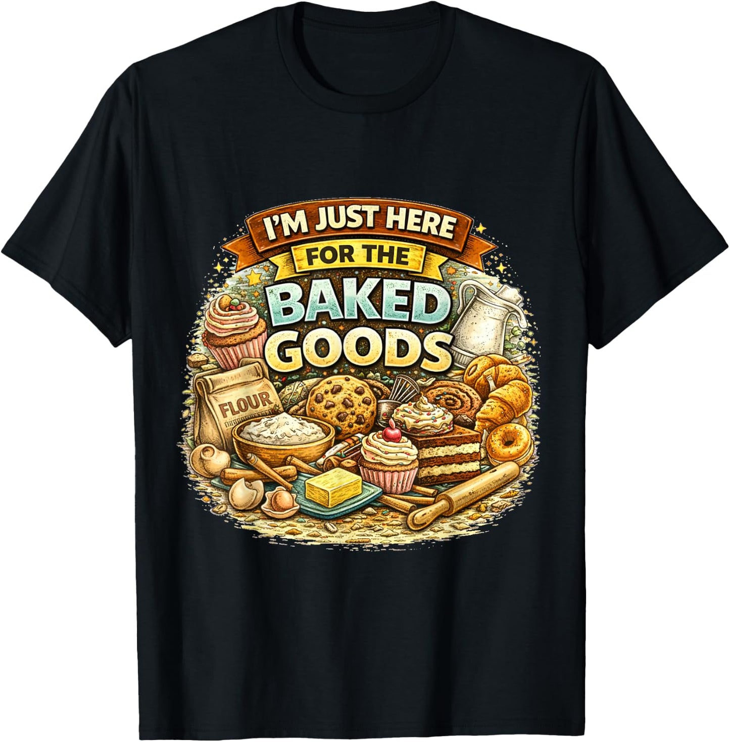 I’m Just Here for The Baked Goods Funny Baking Lover Quote T-Shirt - T-Shirt | Black