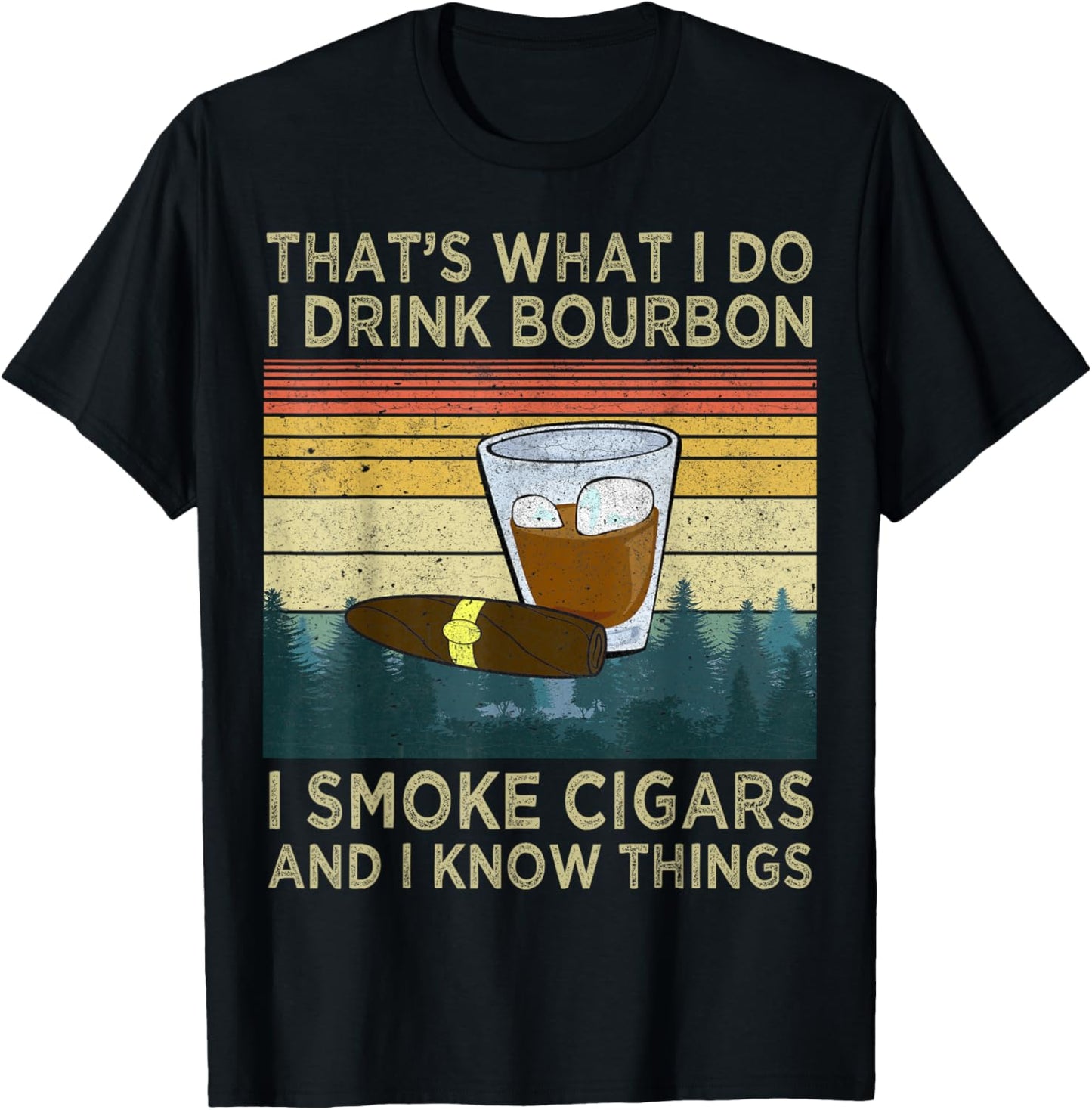 I Drink Bourbon I Smoke Cigars And I Know Things Sarcastic T-Shirt - T-Shirt | Black