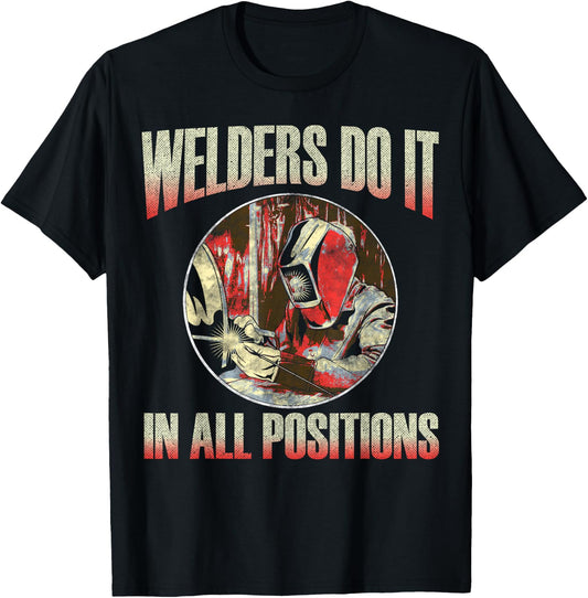 Welder Gear Shirts | Welders Do It In All Positions, Welding T-Shirt - T-Shirt | Black