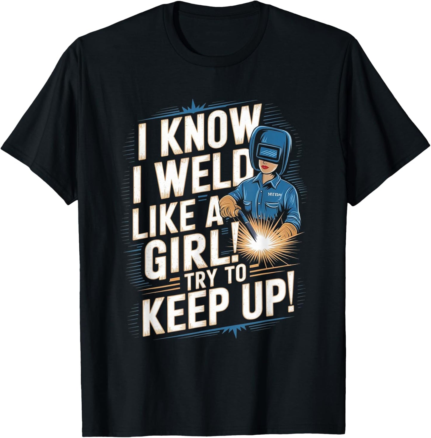 I Know I Weld Like A Girl - Funny Welder Welding Woman T-Shirt - T-Shirt | Black
