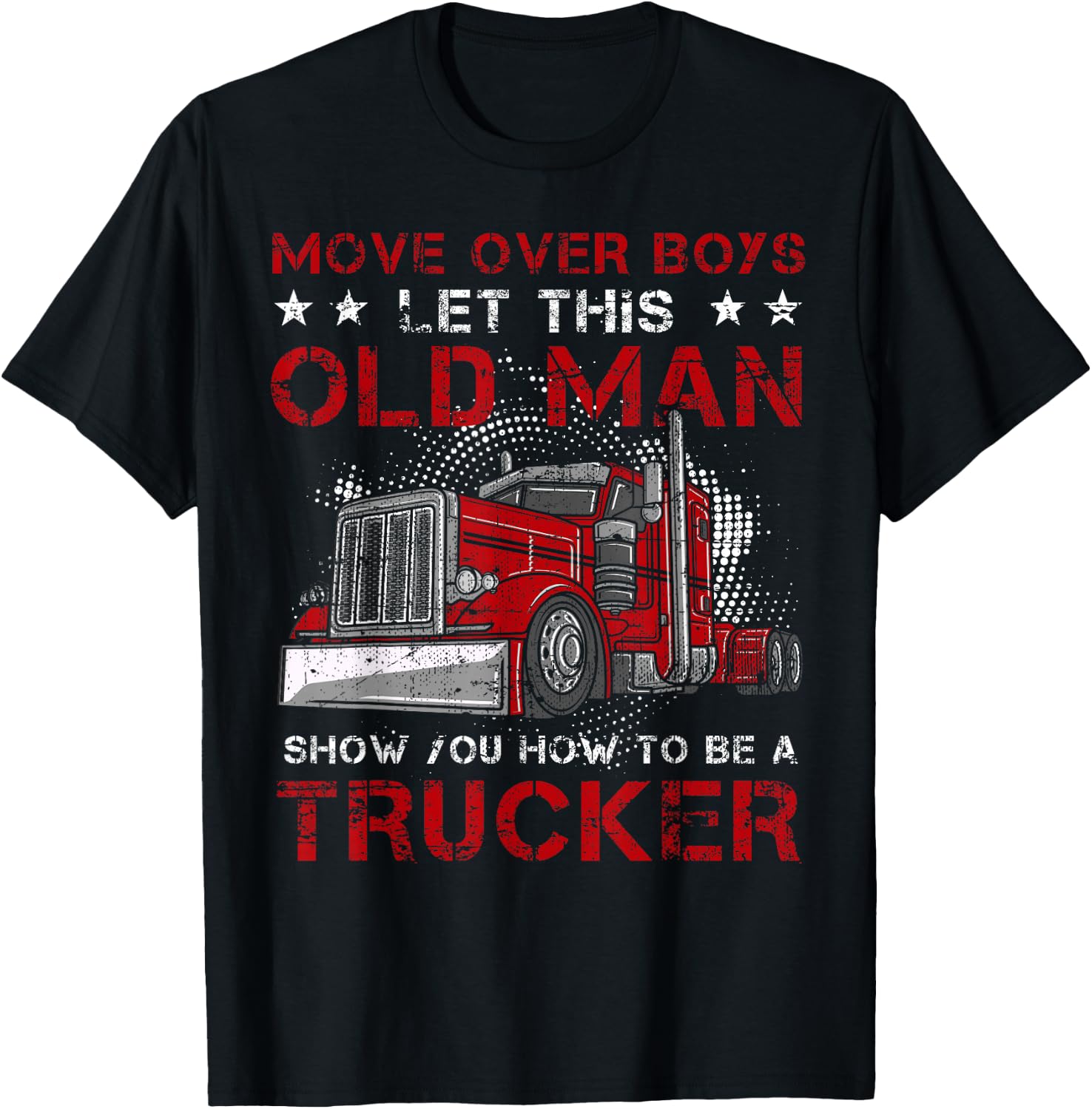 This Old Man Show How To Trucker Semi-Trailer Truck Driver T-Shirt - T-Shirt | Black
