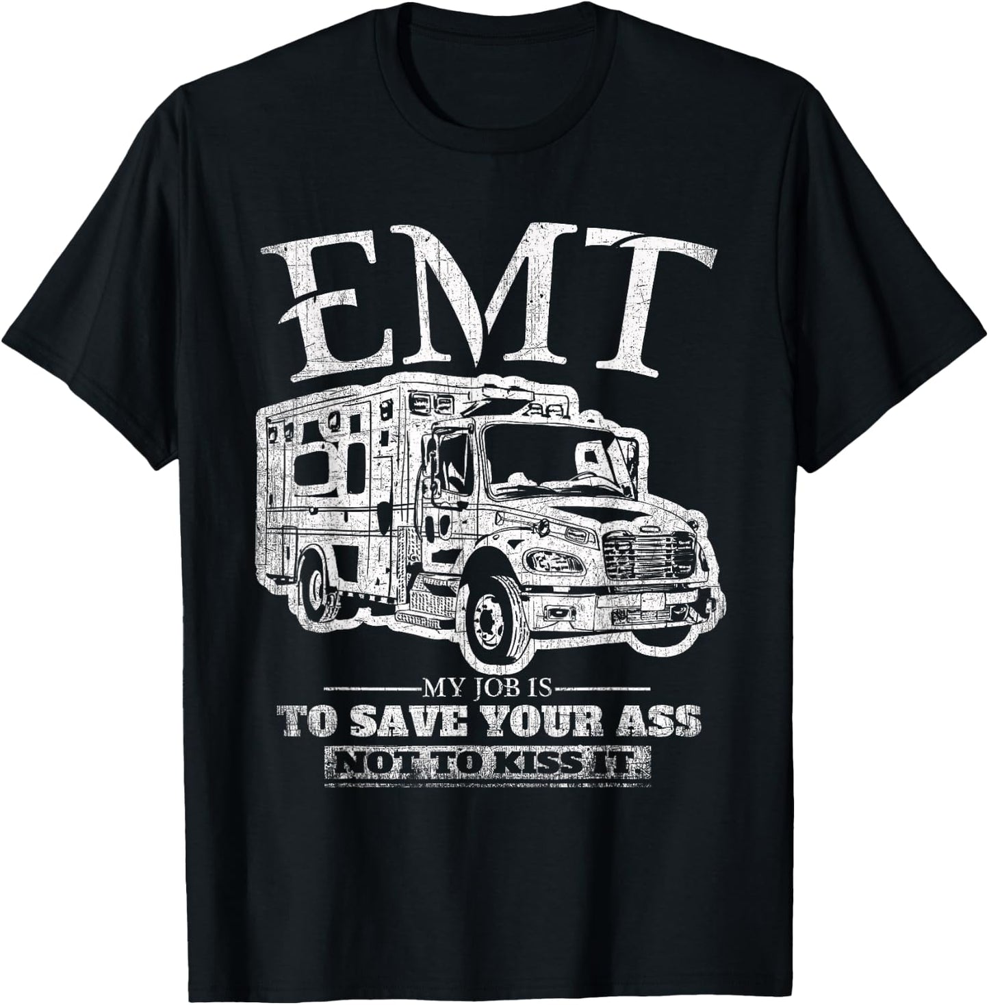 EMT My Job is to Save Your Ass Not Kiss It Emergency Medical T-Shirt - T-Shirt | Black