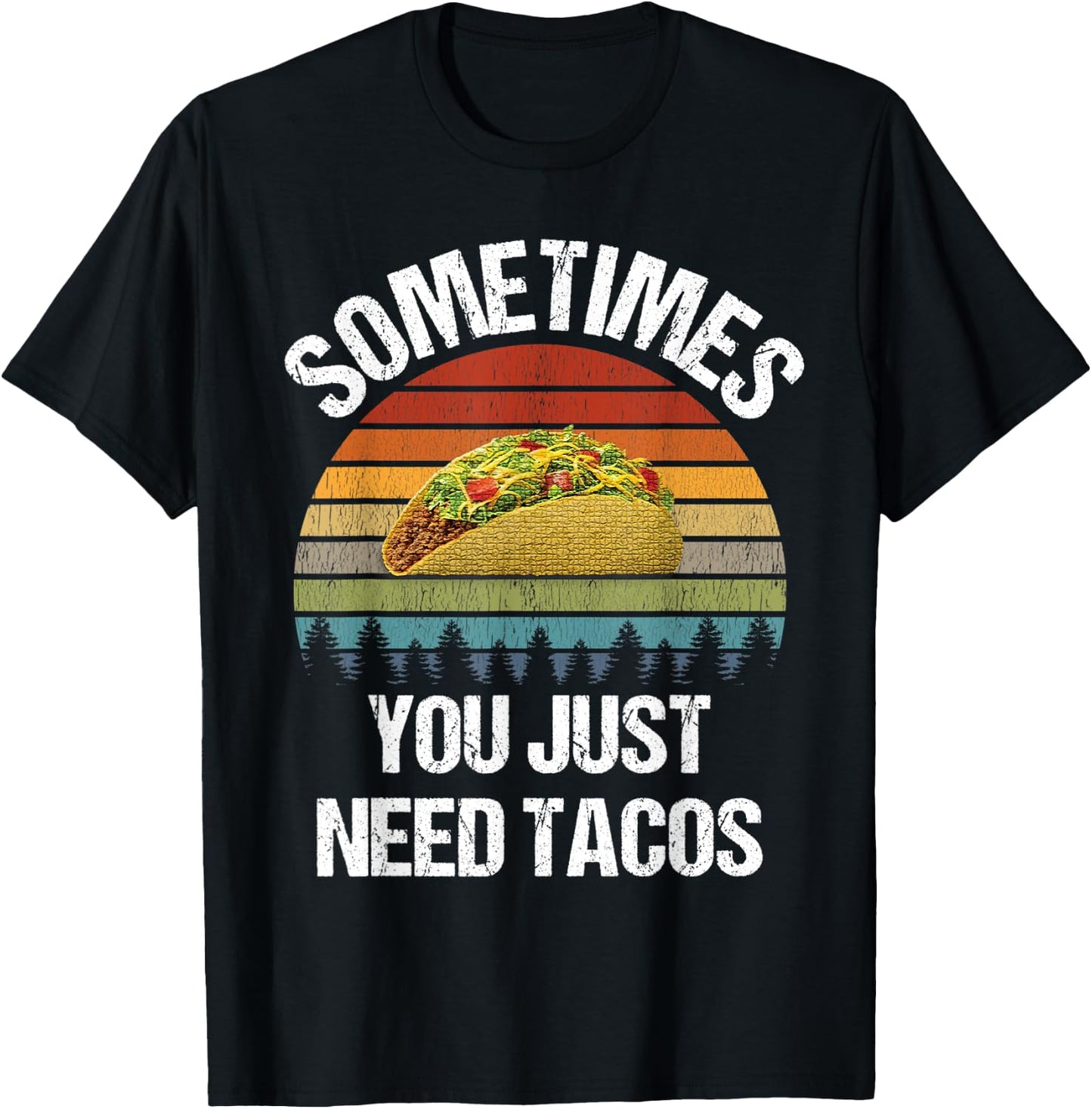 Sometimes You Just Need Tacos Happy Taco Day T-Shirt - T-Shirt | Black
