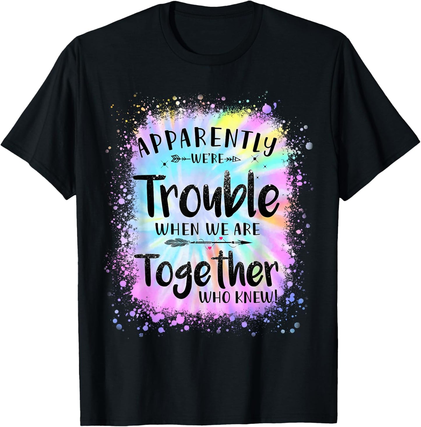 Apparently we're trouble when we are together Who Knew T-Shirt - T-Shirt | Black