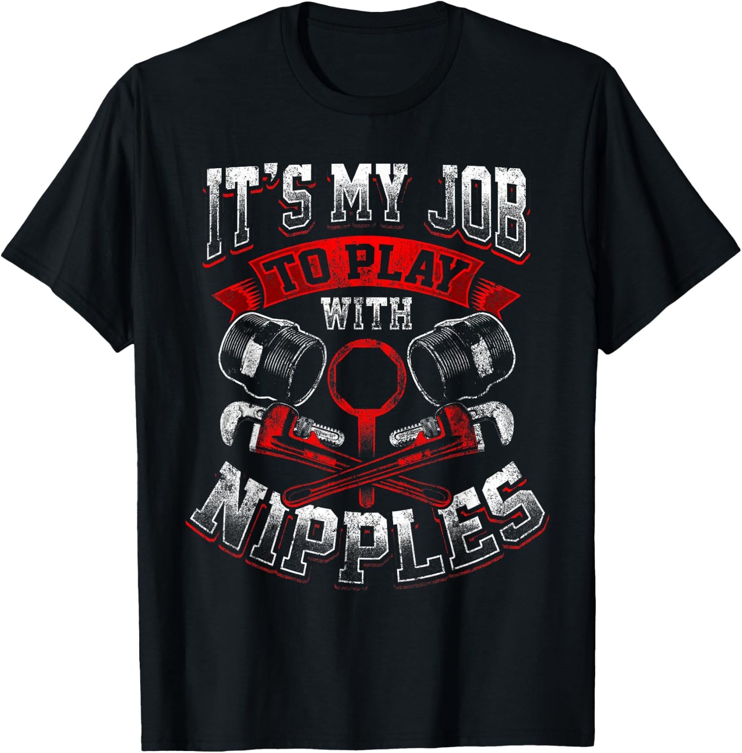 Funny Plumber Gift Dirty Humor My Job to Play With Nipples T-Shirt - T-Shirt | Black