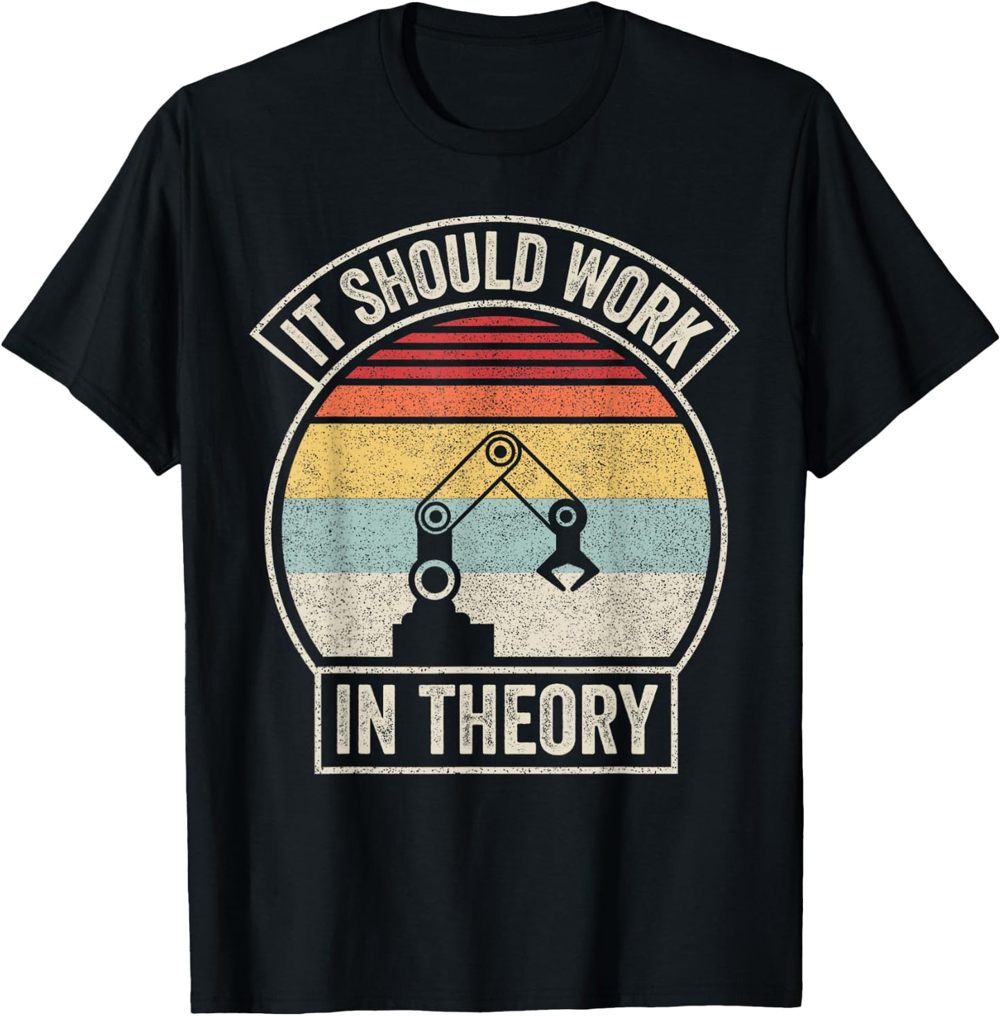 Retro It Should Work in Theory I Robotics Engineering T-Shirt - T-Shirt | Black