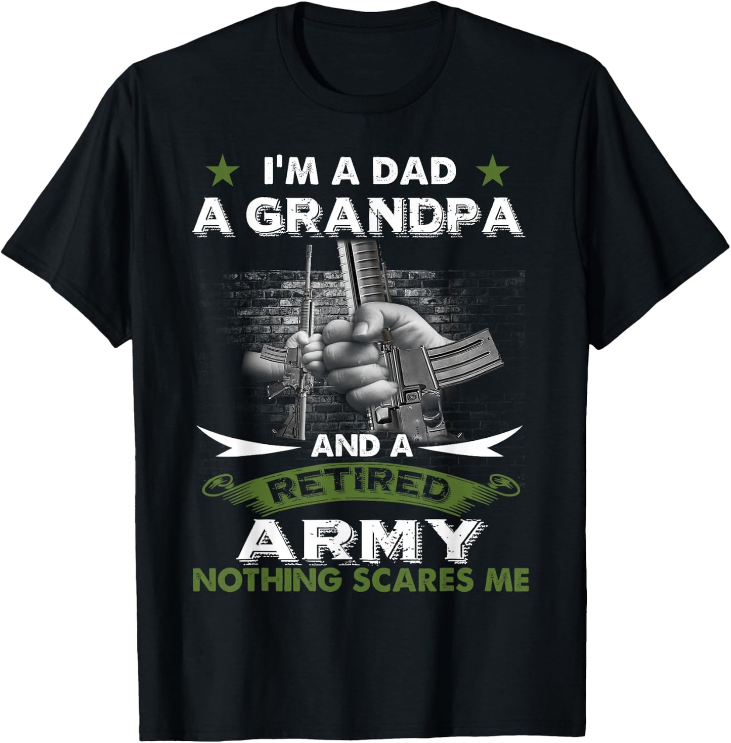 Retired Army Shirt I'm a Dad A Grandpa-Nothing Scares Me T-Shirt - T-Shirt | Black