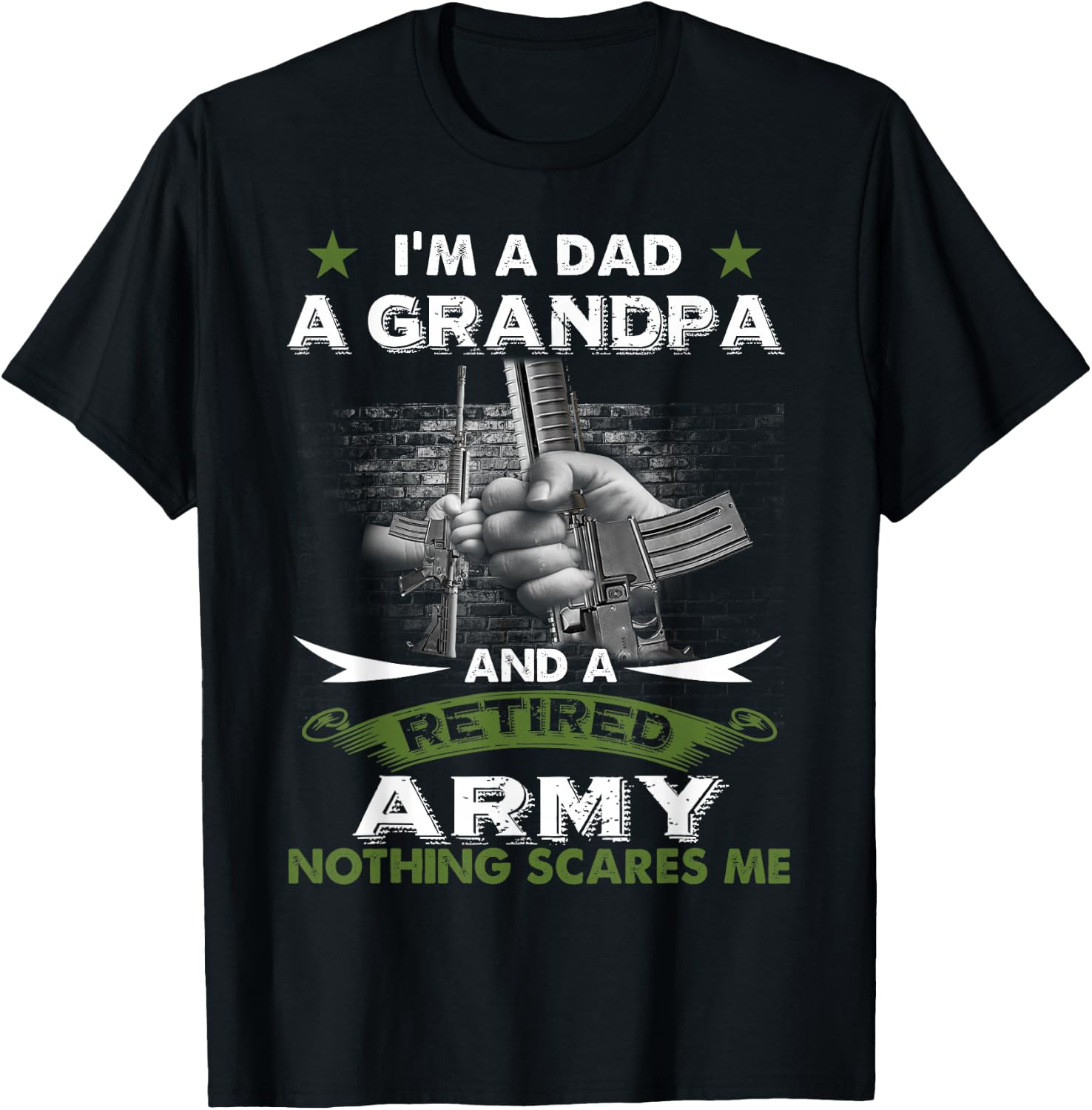 Retired Army Shirt I'm a Dad A Grandpa-Nothing Scares Me T-Shirt - T-Shirt | Black