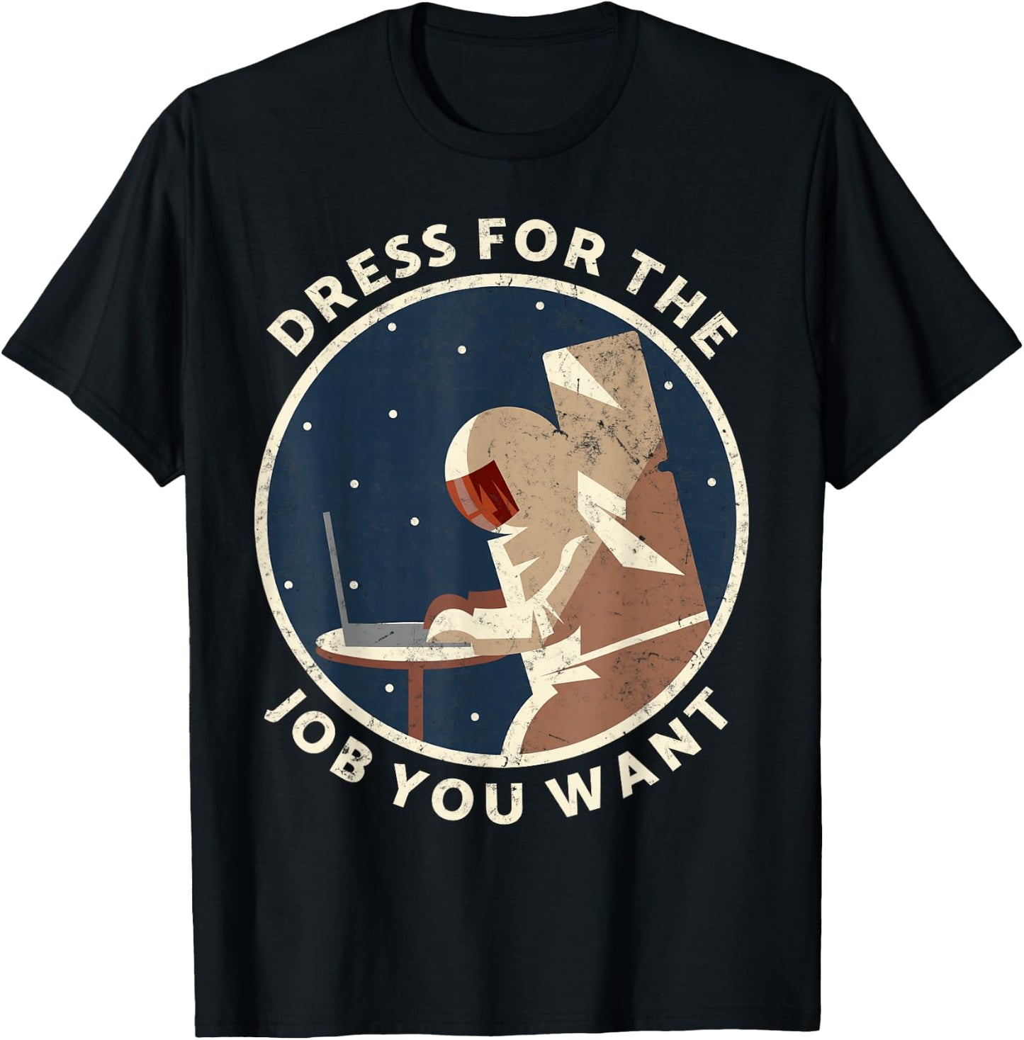 Dress for the job you want astronaut Gift space explorer T-Shirt - T-Shirt | Black