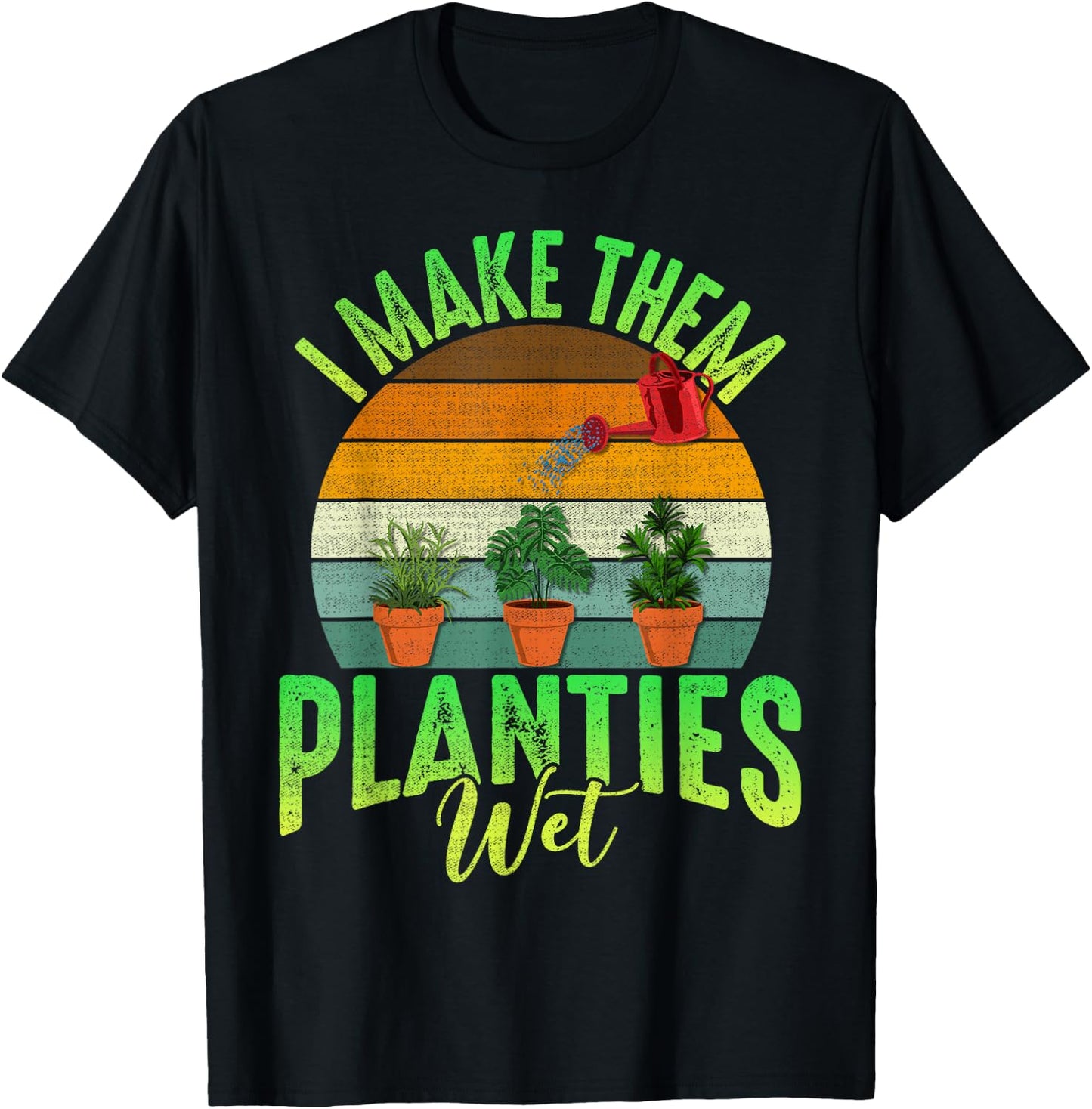 Funny Gardener I Make Them Planties Wet Awesome Farmer Gals T-Shirt - T-Shirt | Black
