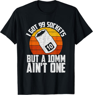 Auto Mechanic I Got 99 Sockets But A 10mm Ain't One T-Shirt - T-Shirt | Black