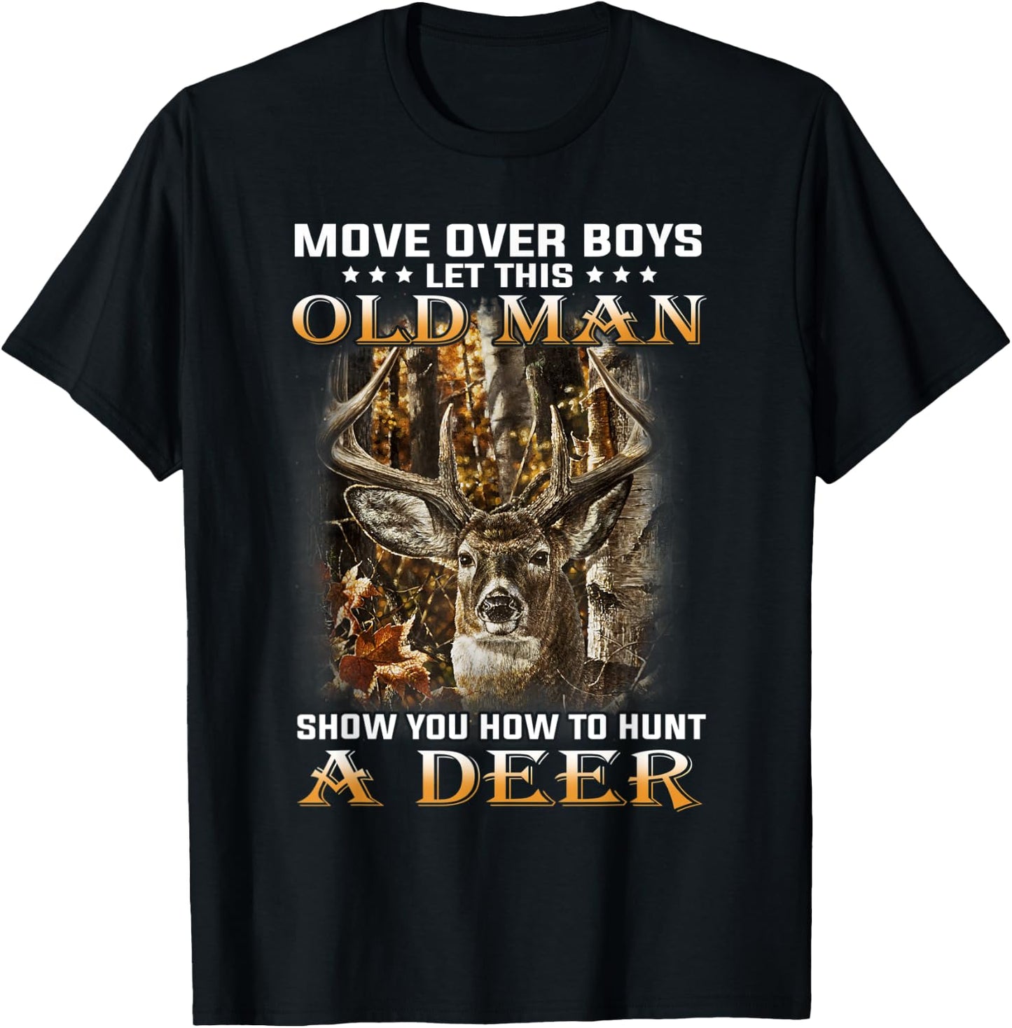 Move Over Boys Let This Old Man Show You How To Hunt A Deer T-Shirt - T-Shirt | Black