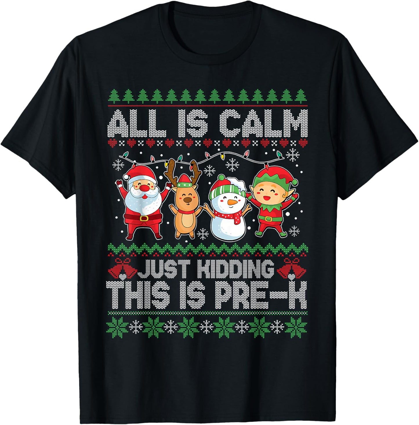 All is Calm Just Kidding This is Pre-K Ugly Sweater Xmas T-Shirt - T-Shirt | Black