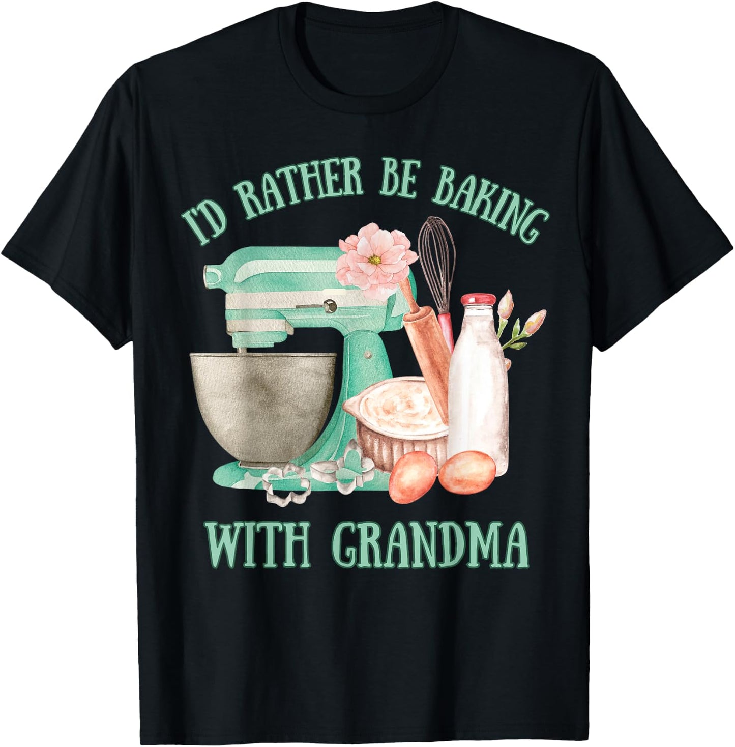 I'd Rather Be Baking with Grandma Cute Grandchildren Baker T-Shirt - T-Shirt | Black