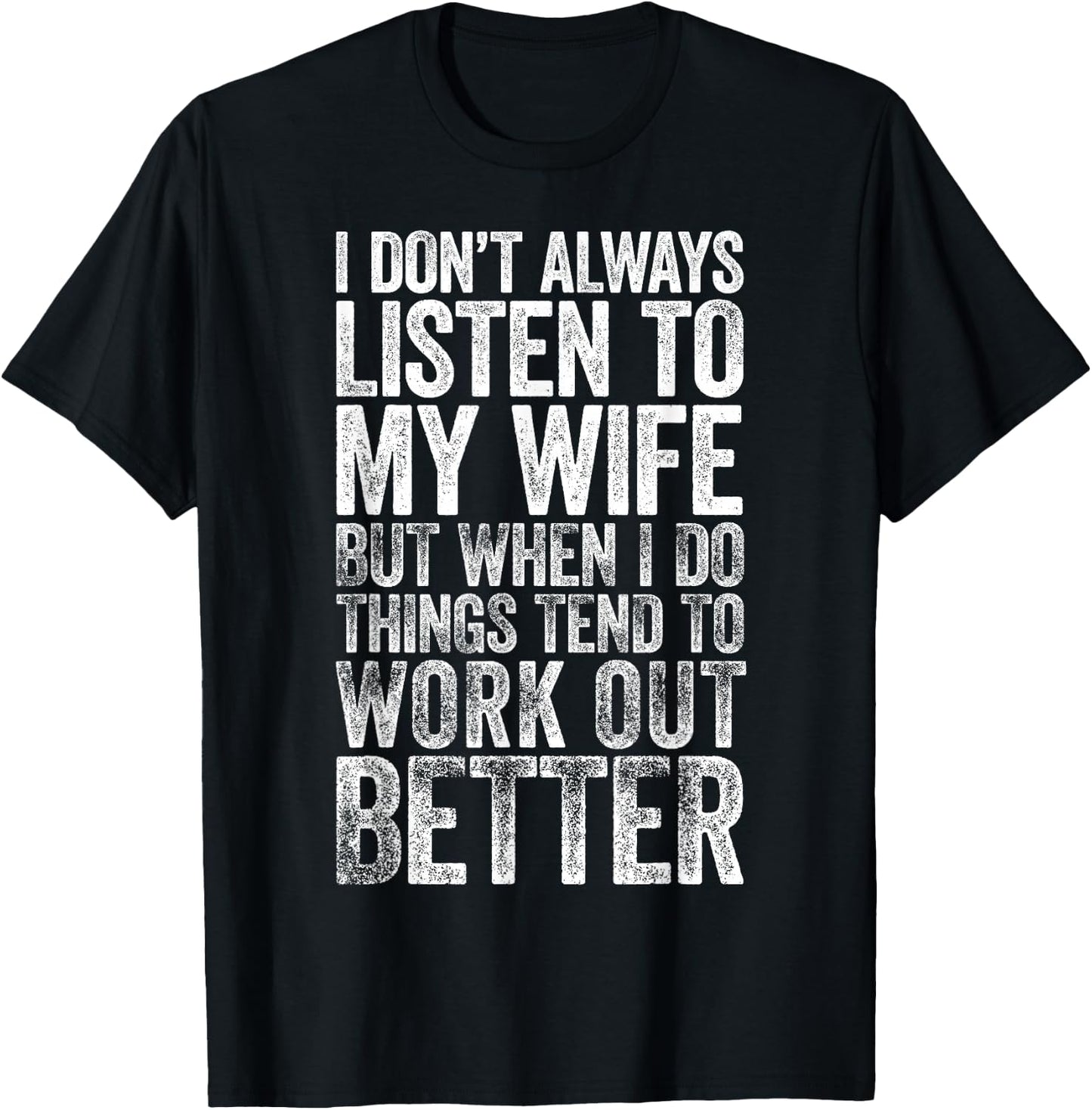 I Don't Always Listen To My Wife But When I Do Things Tend T-Shirt - T-Shirt | Black