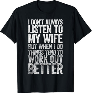 I Don't Always Listen To My Wife But When I Do Things Tend T-Shirt - T-Shirt | Black