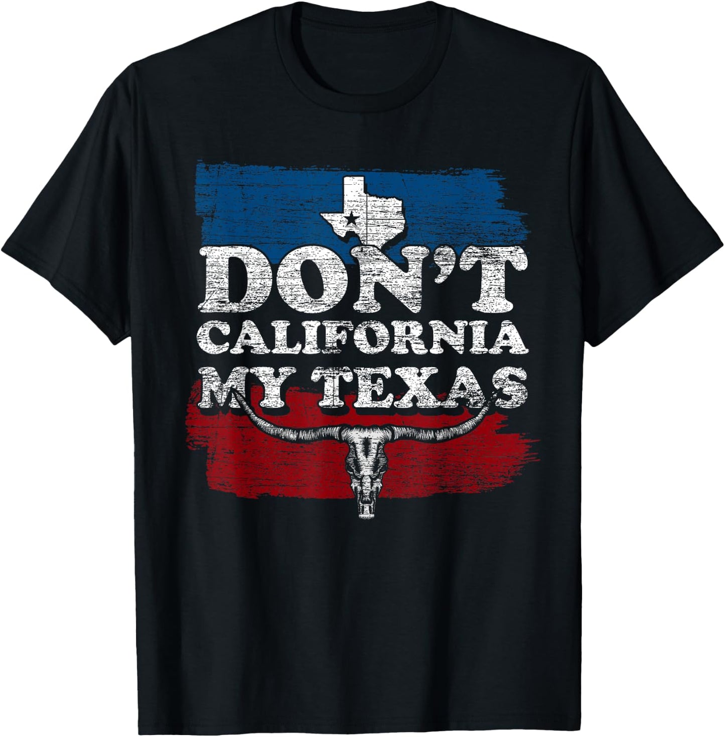 Funny Texas Flag Texan Cowboy Dont California My Texas T-Shirt - T-Shirt | Black