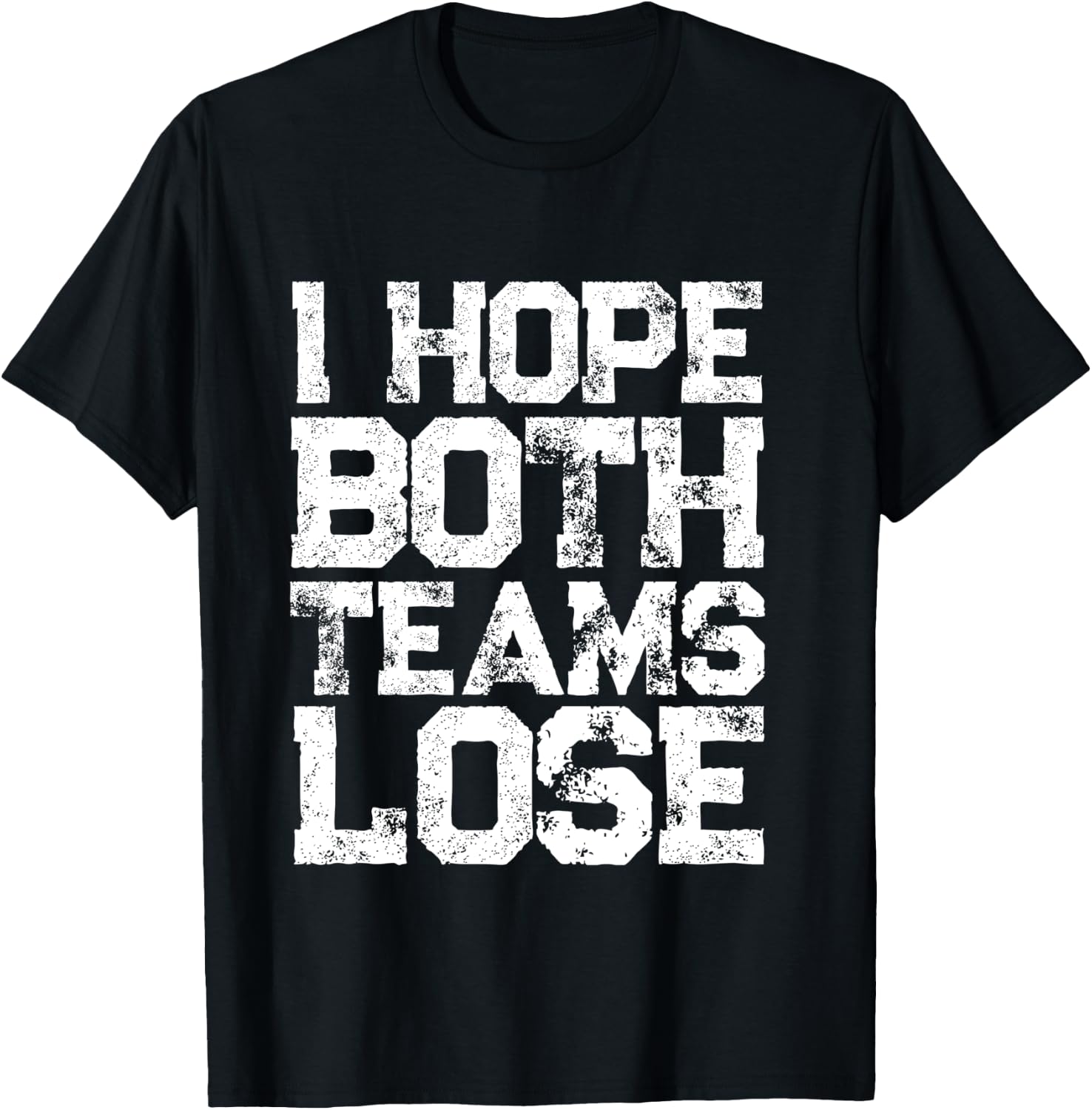I Hope Both Teams Lose Shirt And Sports Fan T-Shirt - T-Shirt | Black