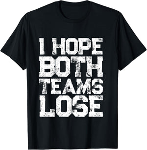 I Hope Both Teams Lose Shirt And Sports Fan T-Shirt - T-Shirt | Black