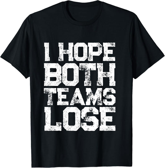 I Hope Both Teams Lose Shirt And Sports Fan T-Shirt - T-Shirt | Black