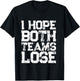 I Hope Both Teams Lose Shirt And Sports Fan T-Shirt - T-Shirt | Black