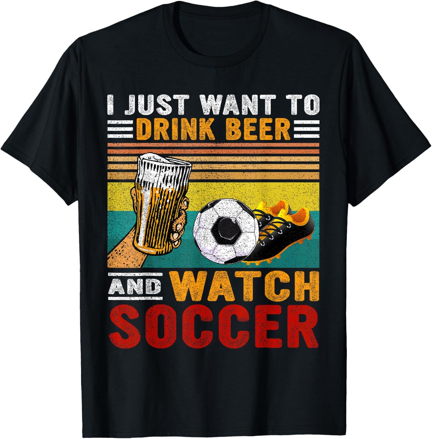 Vintage I Just Want To Drink Beer And Watch Soccer Drinkers T-Shirt - T-Shirt | Black