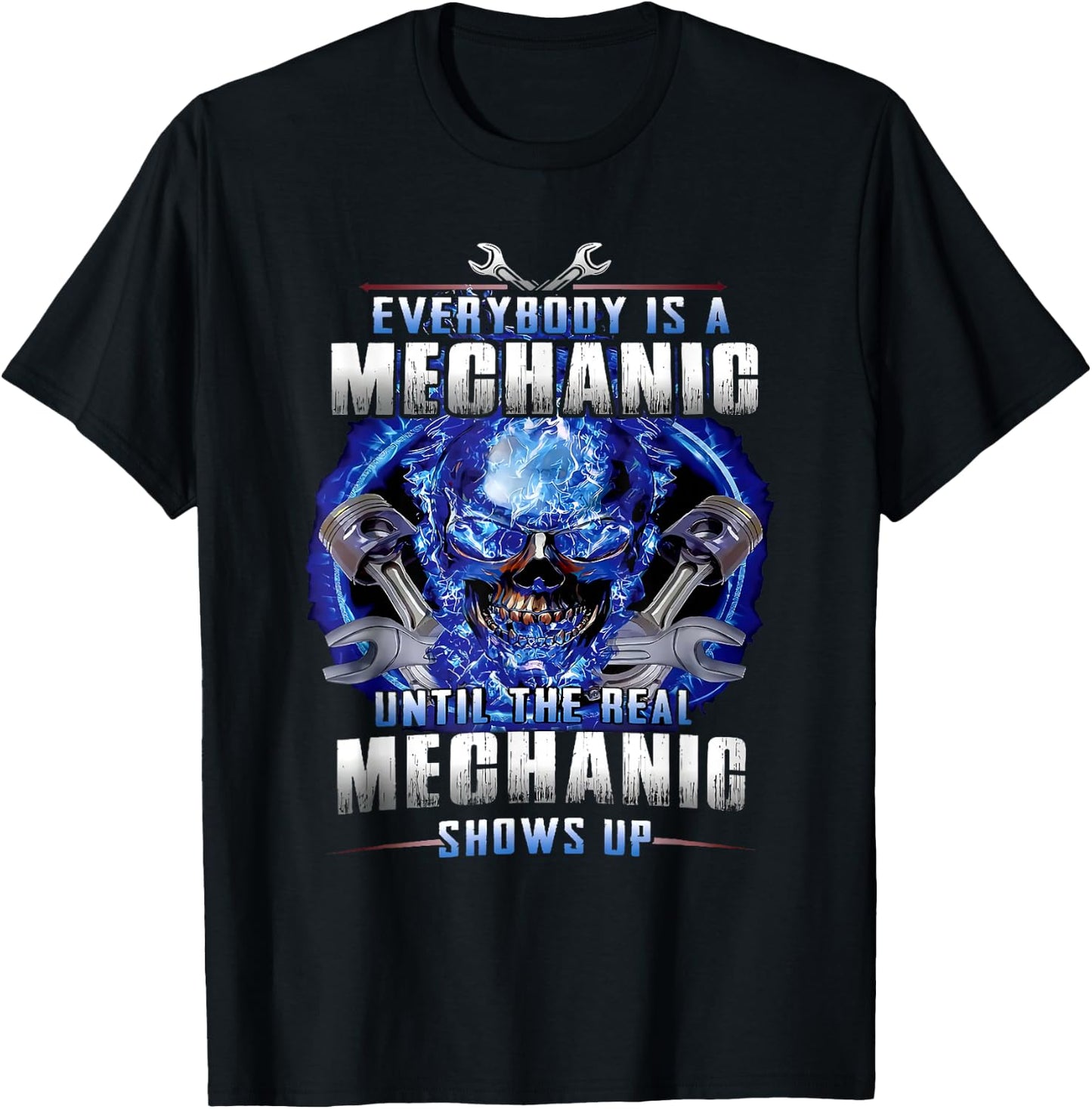 Everyone is a mechanic until the real mechanic shows up T-Shirt - T-Shirt | Black