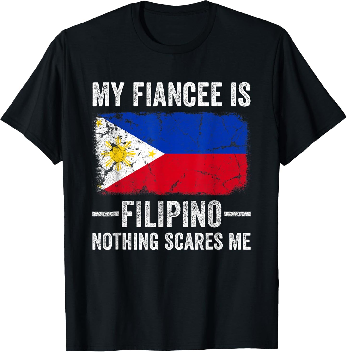 My Fiancee is Filipino Nothing Scares Me Funny Fiance T-Shirt - T-Shirt | Black