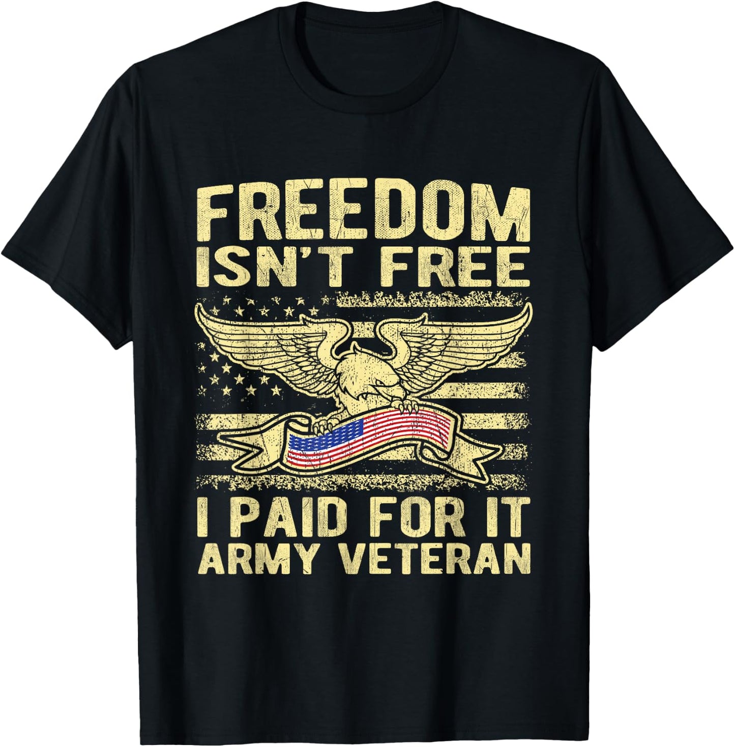 Freedom Isn't Free I Paid For It American Army Veteran Shirt T-Shirt - T-Shirt | Black