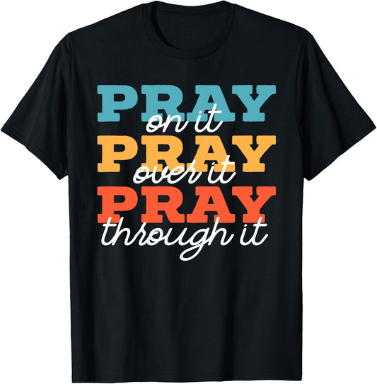 Pray On It Pray Over It Pray Through It Christian Religious T-Shirt - T-Shirt | Black