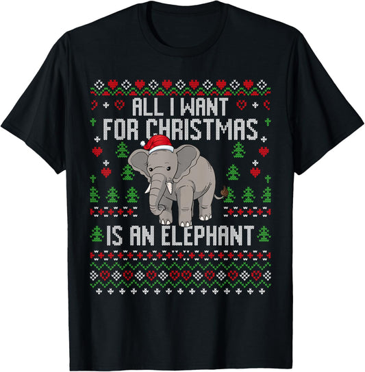 All I Want For Christmas Is An Elephant Ugly Xmas Sweater T-Shirt - T-Shirt | Black