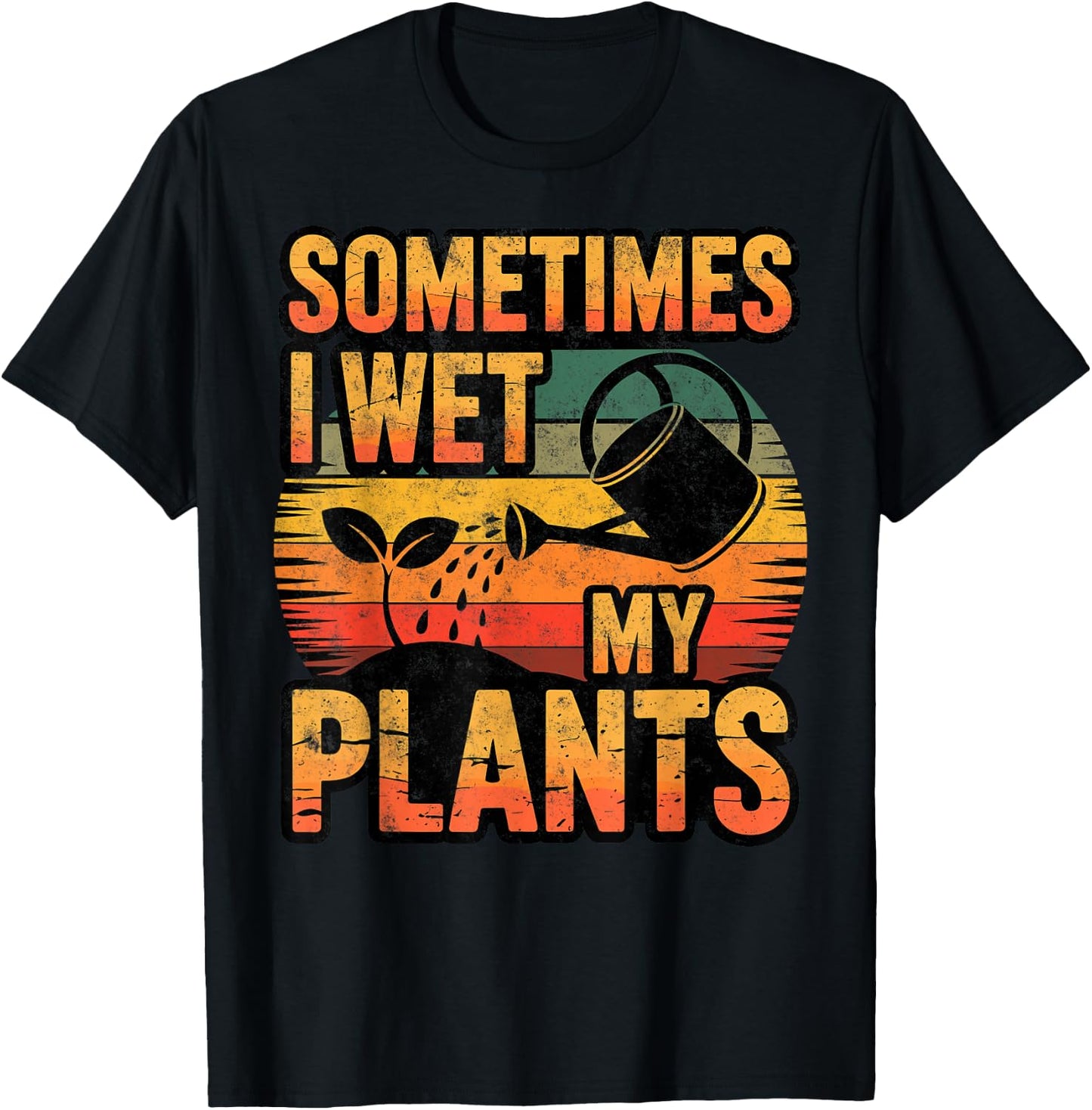 Sometimes I Wet My Plants Gardening Fan Planting Botanical T-Shirt - T-Shirt | Black