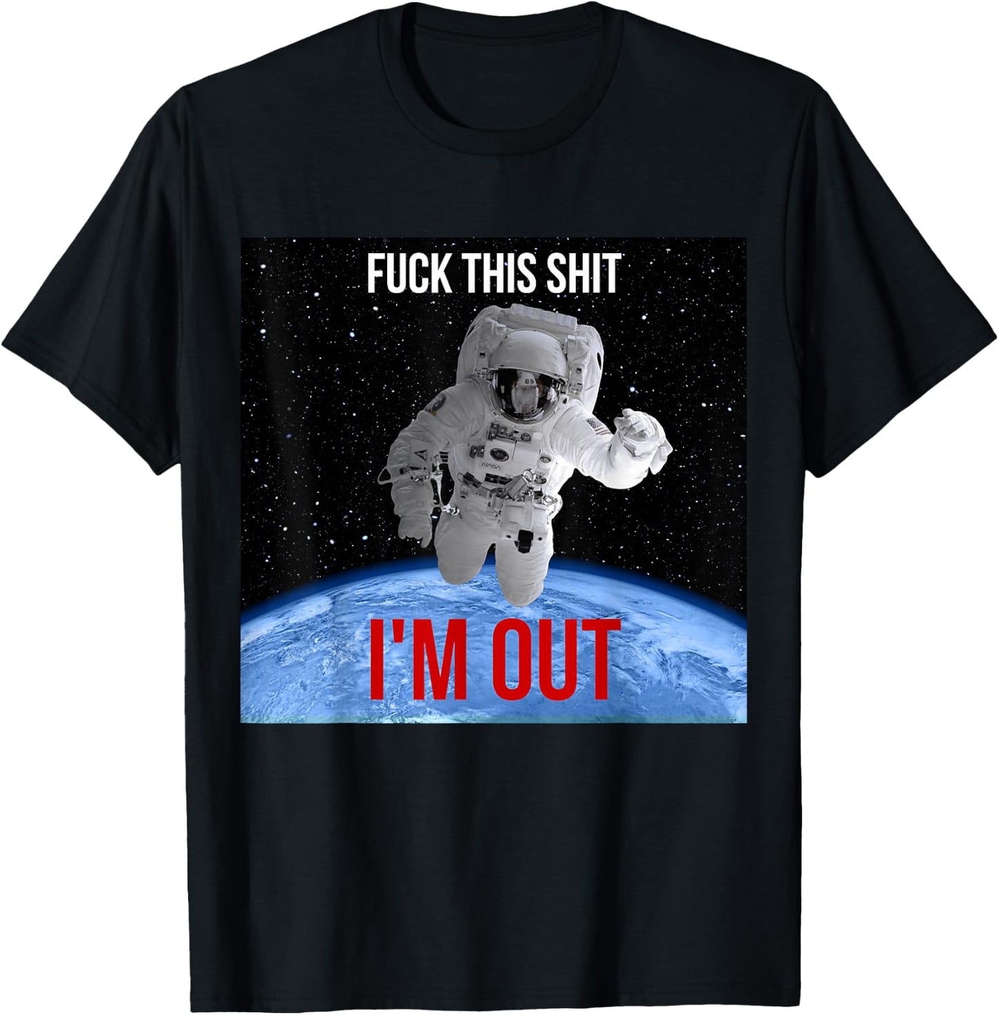 Fuck This Shit I'm Out Of Earth Space Astronaut T-Shirt - T-Shirt | Black