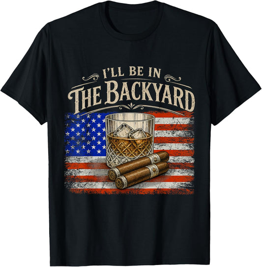 I'll Be in The Backyard Cigar and Bourbon Vintage USA Flag T-Shirt - T-Shirt | Black
