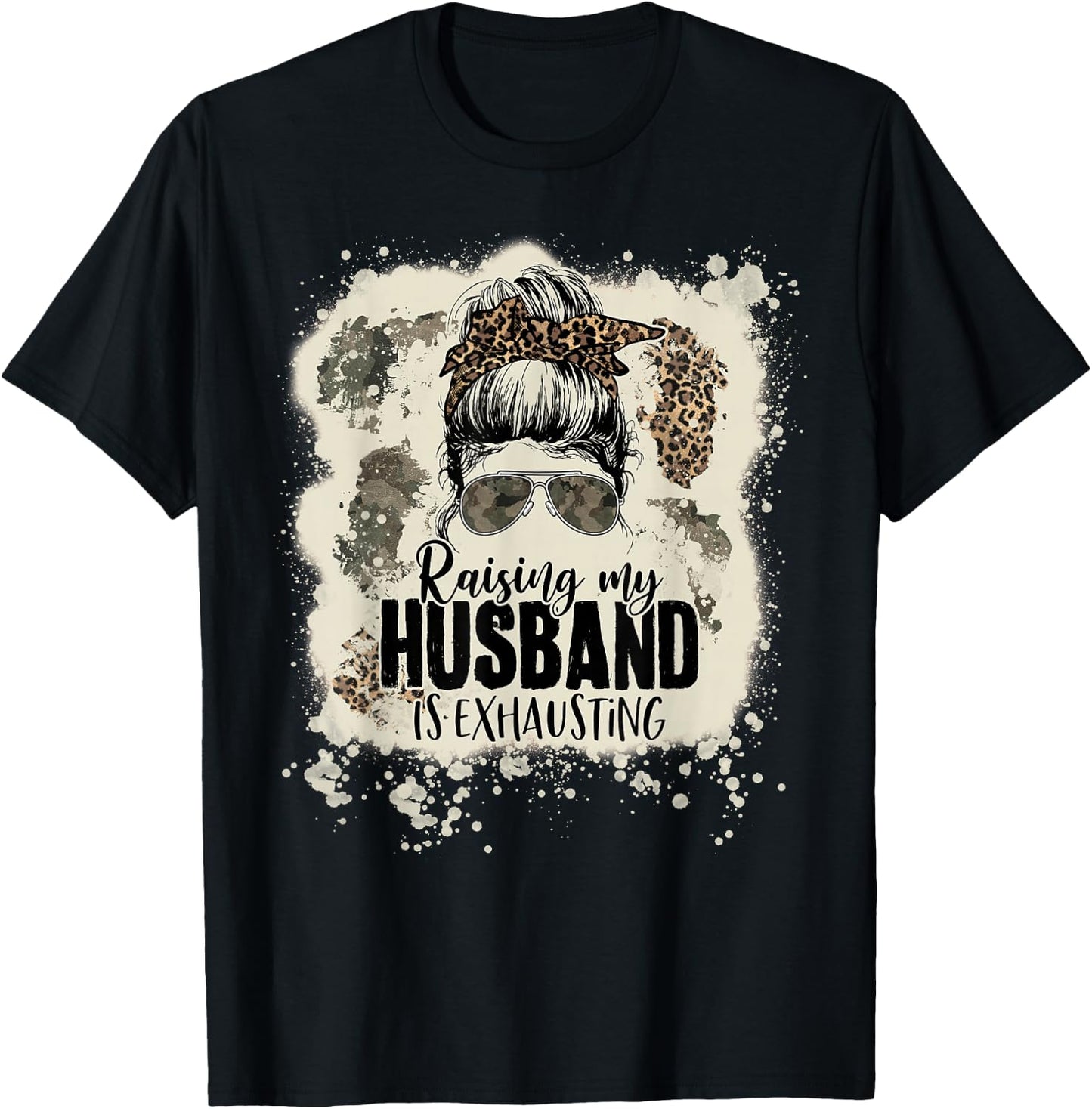 Leopard Messy Bun Bleached Raising My Husband Is Exhausting T-Shirt - T-Shirt | Black