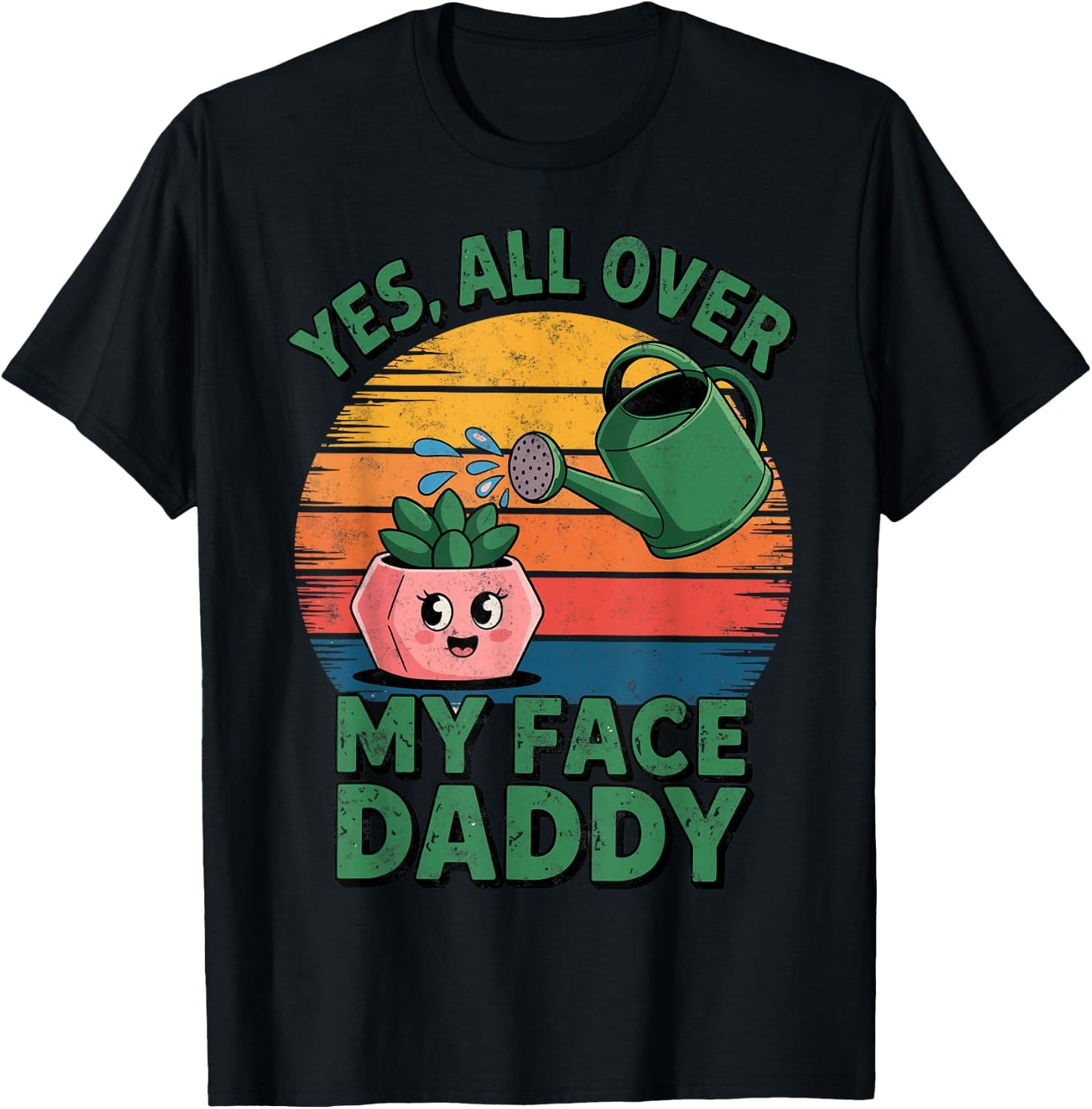Yes All Over My Face Daddy Plant Funny Planting Hobby T-Shirt - T-Shirt | Black