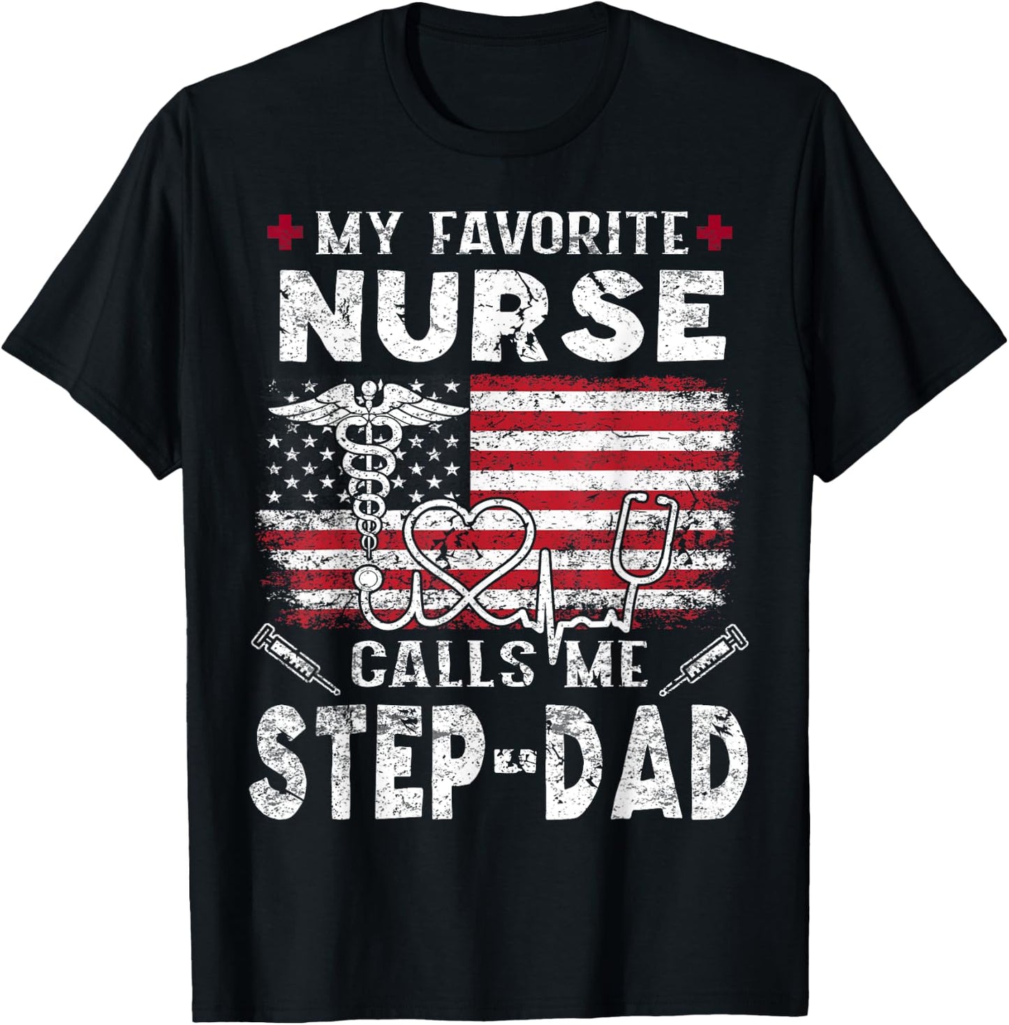 My Favorite Nurse Calls Me Step-Dad Fathers Day T-Shirt - T-Shirt | Black