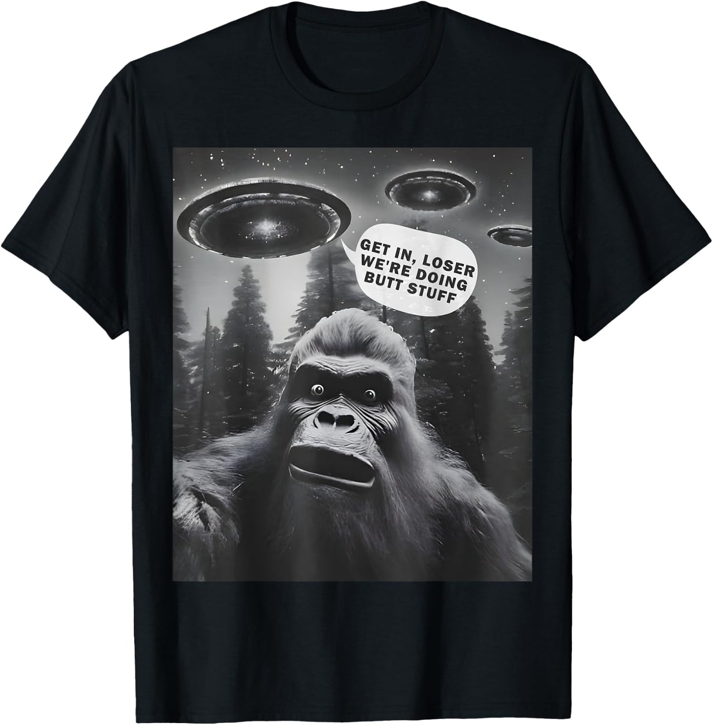 Get In Loser Alien UFO, We're Doing Butt Stuff Funny Bigfoot T-Shirt - T-Shirt | Black