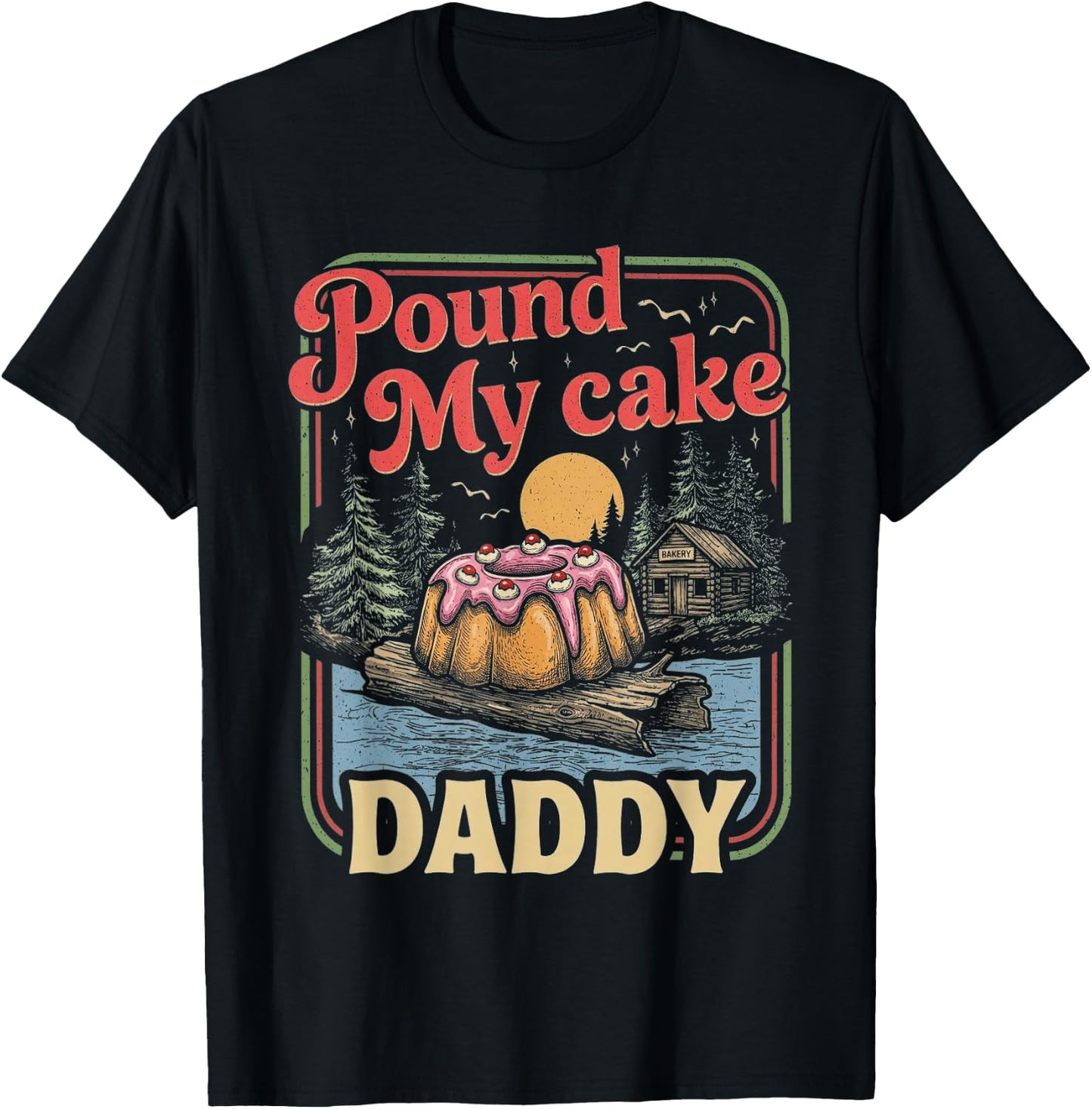 Embarrassing Shirt Funny Inappropriate Pound My Cake Daddy T-Shirt - T-Shirt | Black