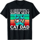 Cat Dad I Never Dreamed I'd Grow Up to be Super Sexy Cat Dad Men Women T-Shirt - T-Shirt | Black