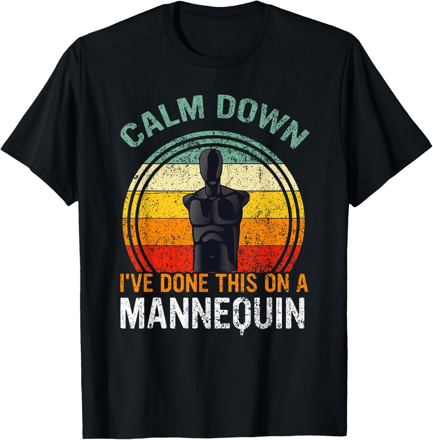 Calm Down I've Done This on a Mannequin Funny T-Shirt - T-Shirt | Black