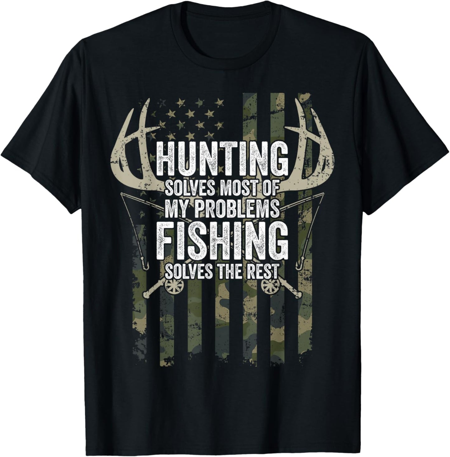 Hunting Solves Most of My Problems Fishing The Rest - Funny T-Shirt - T-Shirt | Black