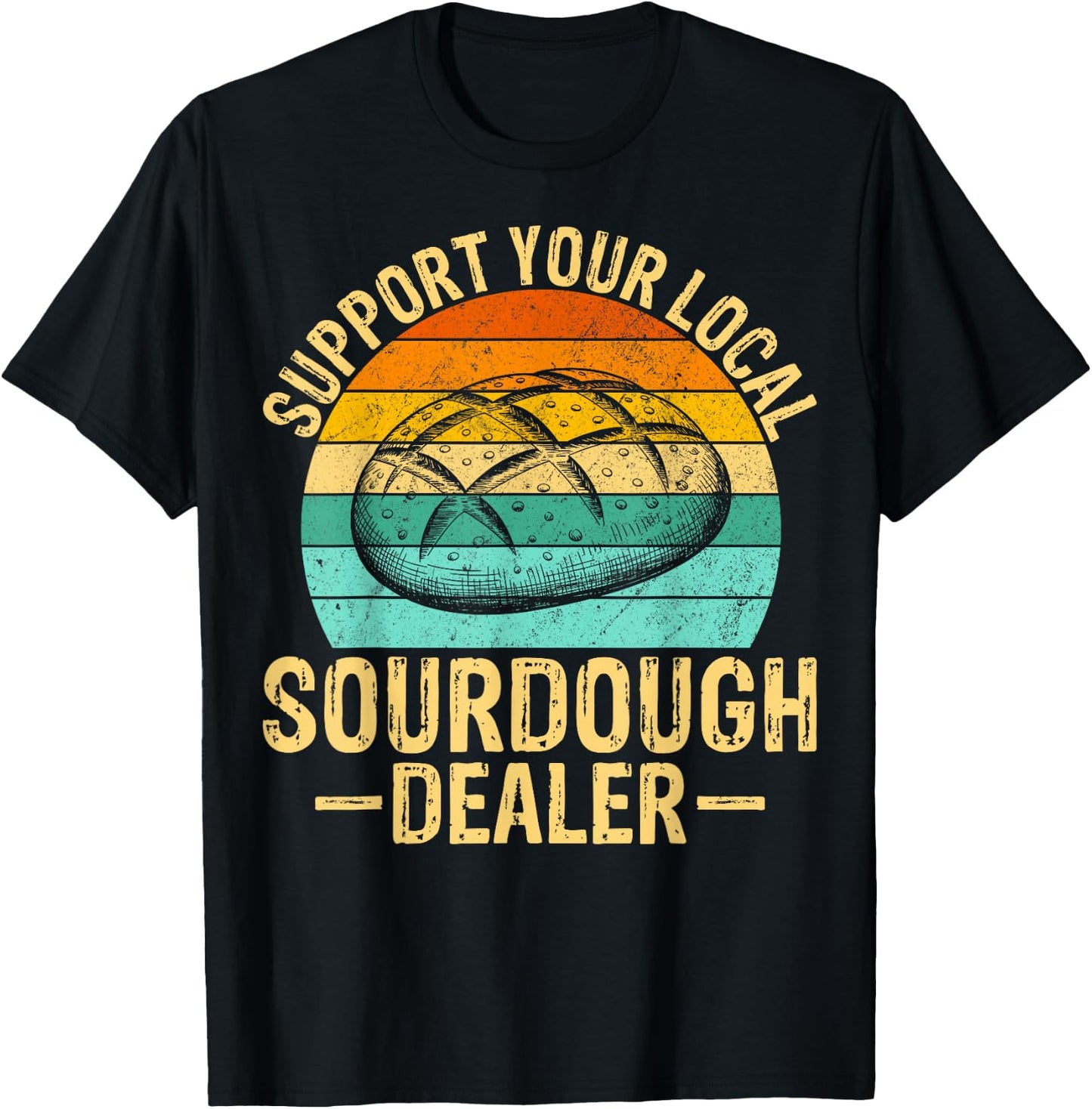 Support Your Local Sourdough Dealer T-Shirt - T-Shirt | Black