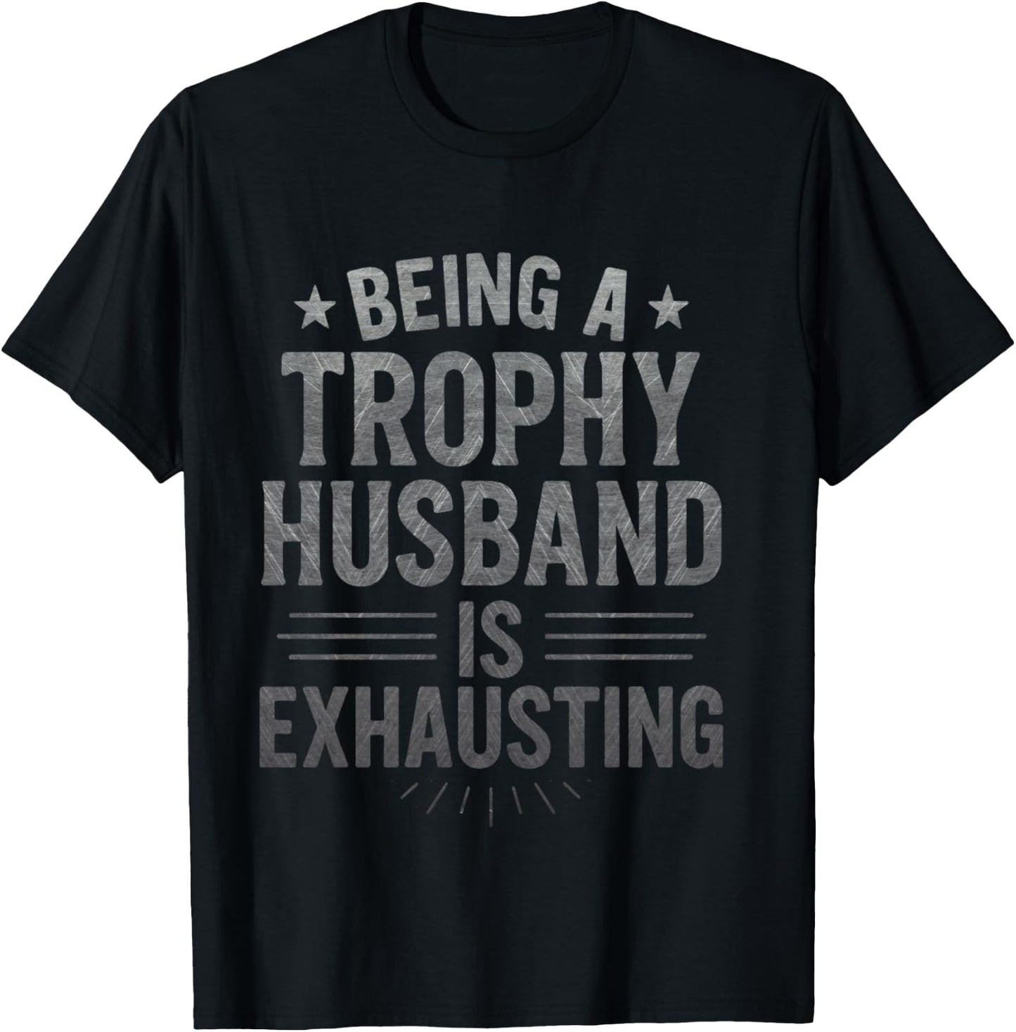 Being A Trophy Husband is Exhausting Funny Sarcastic Husband T-Shirt - T-Shirt | Black